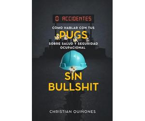 Cómo hablar con tus Pugs sobre Salud y Seguridad Ocupacional sin Bullshit: Guía práctica para construir sistemas de prevención reales, cultura de seguridad y liderazgo técnico en la empresa moderna.