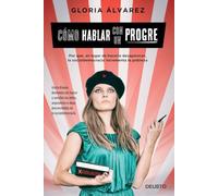 Como Hablar Con Un Progre: Por Que En Lugar De Mejorar La Socialdemocr