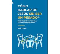 Cómo hablar de Jesús sin ser un pesado: Evangelización personal en un mundo escéptico