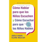Cómo hablar para que los niños escuchen. Y cómo escuchar para que los niños hablen