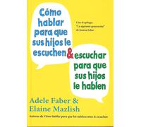 Cómo hablar para que sus hijos le escuchen y escuchar para que sus hijos le hablen | Adele Faber, Elaine Mazlish