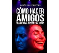 CÓMO HACER AMIGOS E INFLUIR EN LAS PERSONAS: Superarás la timidez, harás amigos y fortalecerás tu autoestima - La única guía práctica con ejemplos ... sin importar tu edad - Ramón López Dufour