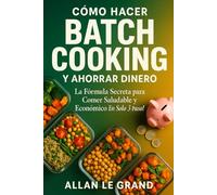 CÓMO HACER BATCH COOKING Y AHORRAR DINERO: La Fórmula Secreta para Comer Saludable y Económico ¡En Solo 3 Pasos! (BATCH COOKING PARA TODA LA SEMANA)