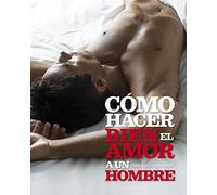 Cómo Hacer Bien El Amor A Un Hombre