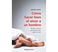 Cómo hacer bien el amor a un hombre: Métodos y técnicas para proporcionar placer al varón (Best Seller | No Ficción)