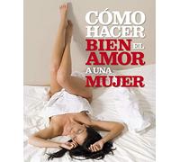Cómo Hacer Bien El Amor A Una Mujer