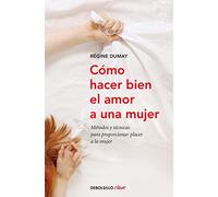 Cómo hacer bien el amor a una mujer: Métodos y técnicas para proporcionar placer a la mujer (Best Seller | No Ficción)
