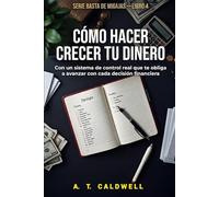 COMO HACER CRECER SU DINERO Y ALCANZAR LA LIBERTAD FINANCIERA: ¨Toma el control de tu dinero, elimina deudas Y organiza tus finanzas, aunque creas que no te alcanza¨