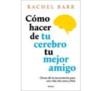 Cómo Hacer De Tu Cerebro Tu Mejor Amigo