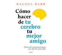 Cómo hacer de tu cerebro tu mejor amigo (Crecimiento personal)