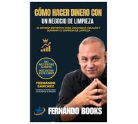 Cómo hacer dinero con un negocio de limpieza.: El sistema definitivo para organizar, escalar y dominar tu empresa de limpieza.