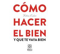 ¿Cómo hacer el bien y que te vaya bien?