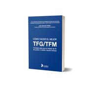 Cómo hacer el mejor TFM/TFG: Consejos para que tu trabajo de fin de grado o máster resulte exitoso (ATELIER)