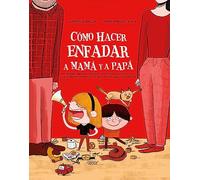 Cómo hacer enfadar a mamá y papá (Picarona): El Primer Libro Que Desvela Los Trucos Para Conseguir La Maxima Puntuacion En El Arte De Enfadar a Los Adultos