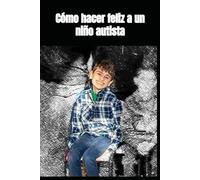 Cómo hacer feliz a un niño autista
