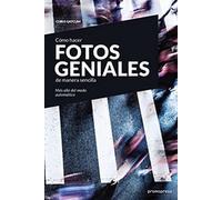 Cómo hacer fotos geniales de manera sencilla: más allá del modo automático (SIN COLECCION)