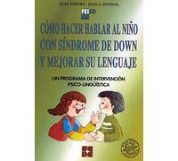 Cómo Hacer Hablar al Niño con Síndrome de Down y Mejorar su Lenguaje. Un programa de intervención psicolingüística: Un programa de intervención ... especial y dificultades de aprendizaje)