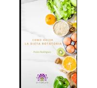 Cómo hacer la dieta rotatoria: Una guía sencilla
