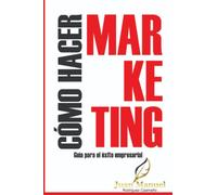 COMO HACER MARkETING: Guía para el exito empresarial: 1 (Dirección de Mercadotecnia)