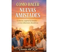 Cómo hacer nuevos amigos: Estrategias prácticas para conectar con personas y fortalecer tus relaciones sociales