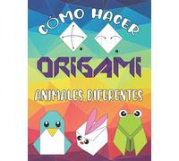 Cómo Hacer Origami Animales Diferentes: libro de origami para niños fácil, libro de origami para adultos, libro de origami para niños de 9 a 12 años, ... Origami para niños adultos principiantes