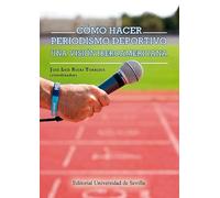 Cómo hacer periodismo deportivo: Una visión iberoamericana: 15 (Ciencias de la Comunicación)