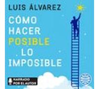 Cómo Hacer Posible Lo Imposible (audiolibro)