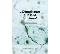 ¿Cómo hacer que la IA funcione?: La guía pragmática para líderes que quieren resultados reales
