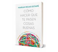 Cómo hacer que te pasen cosas buenas: Entiende tu cerebro, gestiona tus emociones, mejora tu vida (Edición Tapa Dura) / How To Make Good Things Happen