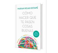 Cómo Hacer Que Te Pasen Cosas Buenas: Entiende Tu Cerebro, Gestiona Tus Emociones, Mejora Tu Vida (Nueva Edición Tapa Dura) / How to Make Good Things Happen (New Edition)
