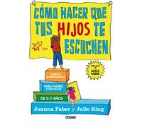 Cómo Hacer Que Tus Hijos Te Escuchen: Guía de Supervivencia Para Padres Con Hijos de 2 a 7 Años: Guía de supervivencia para padres con hijos de 2 ... Survival Guide to Life with Children Ages 2-7