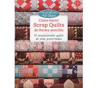 CÓMO HACER SCRAP QUILTS DE FORMA SENCILLA: 15 sensacionales quilts de telas precortadas (EL DRAC)