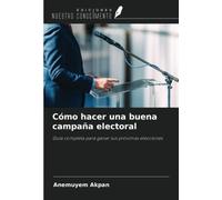 Cómo hacer una buena campaña electoral: Guía completa para ganar sus próximas elecciones