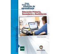 Cómo hacer una situación de aprendizaje: Educación Primaria, Secundaria y Bachillerato: 6 (INNOVACIÓN EDUCATIVA)