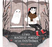 Cómo hacerse amigo de un fantasma (ALBUMES ILUSTRADOS)