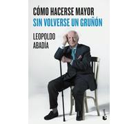 Cómo hacerse mayor sin volverse un gruñón (Divulgación)