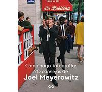 Joel Meyerowitz – Cómo hago fotografías – 20 consejos – Sin colección