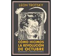 Cómo Hicimos La Revolución De Octubre