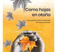 Como hojas en otoño: Guía práctica para comprender la muerte y el duelo
