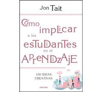 Cómo implicar a los estudiantes en el aprendizaje: 100 ideas creativas: 222 (Educación Hoy)