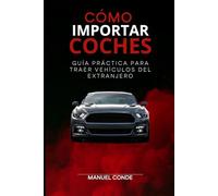 Cómo importar coches: Guía práctica para traer vehículos del extranjero