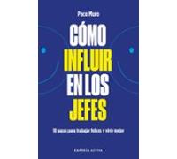 Cómo influir en los jefes: 10 pasos para vivir y trabajar felices y mejor (EMPRESA ACTIVA)