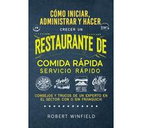 Cómo Iniciar, Administrar Y Hacer Crecer Un Restaurante De Comida Rápida De Servicio Rápido: Consejos y trucos de un experto en el sector: con o sin franquicia