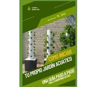 Cómo iniciar tu propio jardín acuático: Una guía paso a paso para la hidroponía en casa.