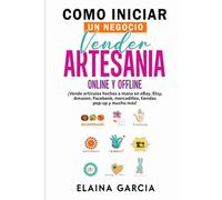 Cómo iniciar un negocio Vender artesanía Online y offline: ¡Vende artículos hechos a mano en eBay, Etsy, Amazon, Facebook, mercadillos, tiendas pop-up y mucho más!