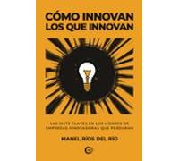 cómo innovan los que innovan. las siete claves de los líderes de empre