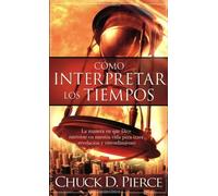 Como interpretar los tiempos: La manera en que Dios interviene en nuestra vida para traer revelacion y entendimiento (Spanish Edition) by Chuck Pierce (2008-05-07)