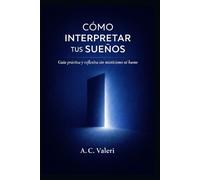 Cómo interpretar tus sueños: Guía práctica y reflexiva sin misticismo ni humo (Conciencia y sueños)