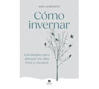 Cómo invernar: Estrategias para abrazar los días fríos y oscuros (Alienta)