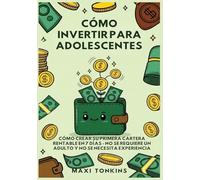 Cómo Invertir Para Adolescentes: Cómo Crear Su Primera Cartera Rentable en 7 Días: No Se Requiere un Adulto y No Se Necesita Experiencia: 1 (Guías de Inversión y Carrera Para Adolescentes)